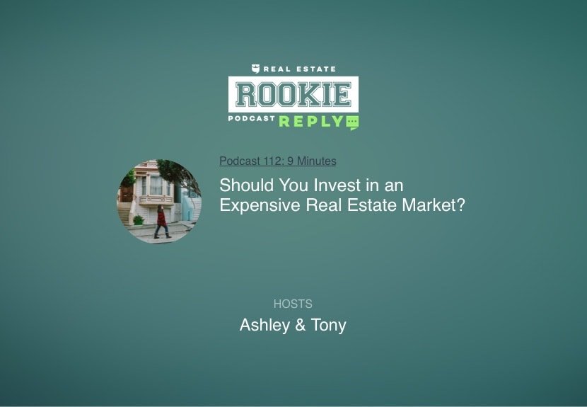 Rookie Podcast 112: Rookie Reply: Should You Invest in an Expensive Real Estate Market?